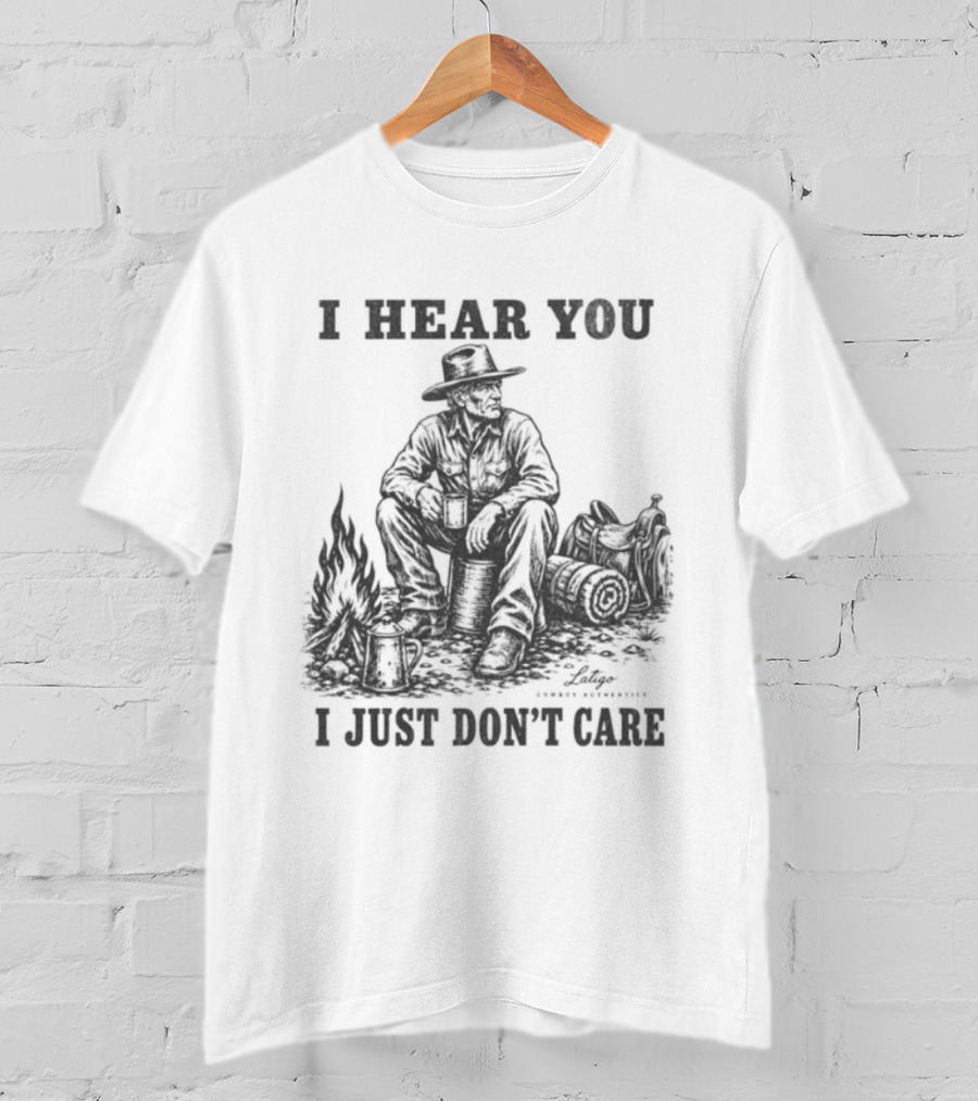 I Hear You I Just Dont Care Cowboy Campfire Scene T-Shirt