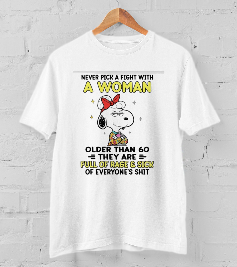 Never Pick A Fight With A Woman Older Than 60 They Are Full Of Rage Snoopy T-Shirt