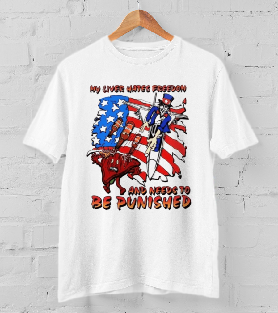 My Liver Hates Freedom Uncle Sam USA Needs To Be Punished T-Shirt