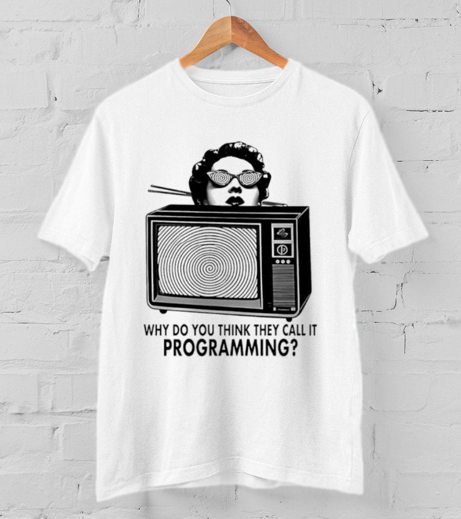 Television Hypnosis Conspiracy Why Do You Think They Call It Programming Retro TV Spiral Eyes T-Shirt