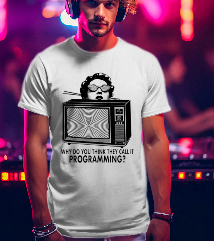 Television Hypnosis Conspiracy Why Do You Think They Call It Programming Retro TV Spiral Eyes T-Shirt