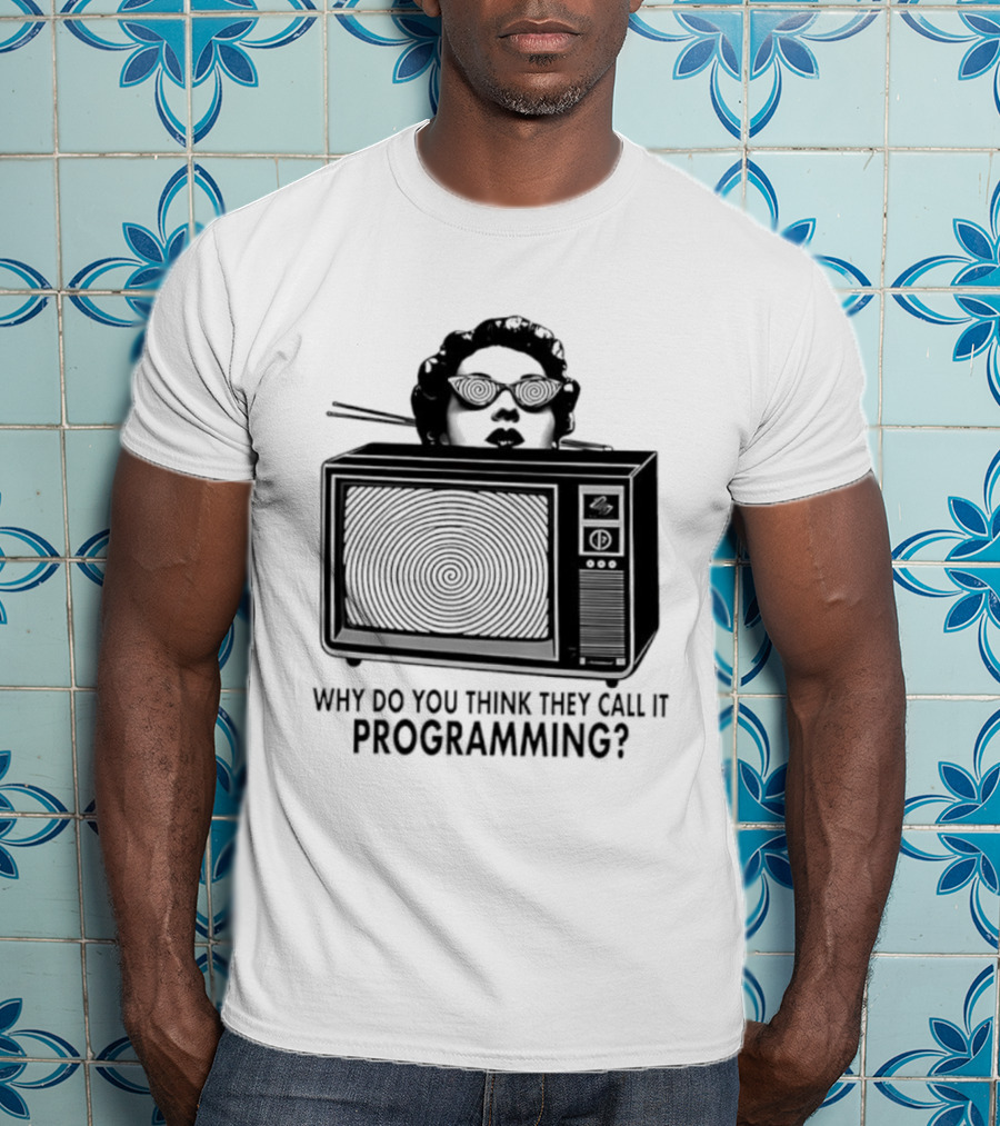 Television Hypnosis Conspiracy Why Do You Think They Call It Programming Retro TV Spiral Eyes T-Shirt