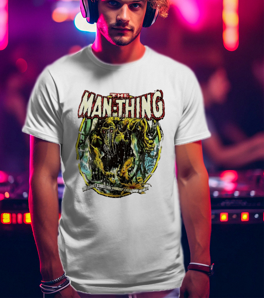 The Man Thing Most Startling Swamp Creature Of All T-Shirt