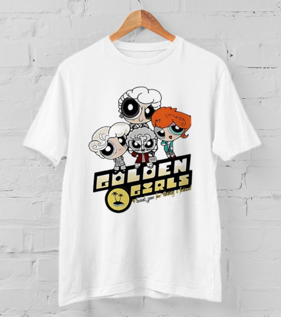The Powerpuff Girls Golden Girls Thank You For Being A Friend T-Shirt