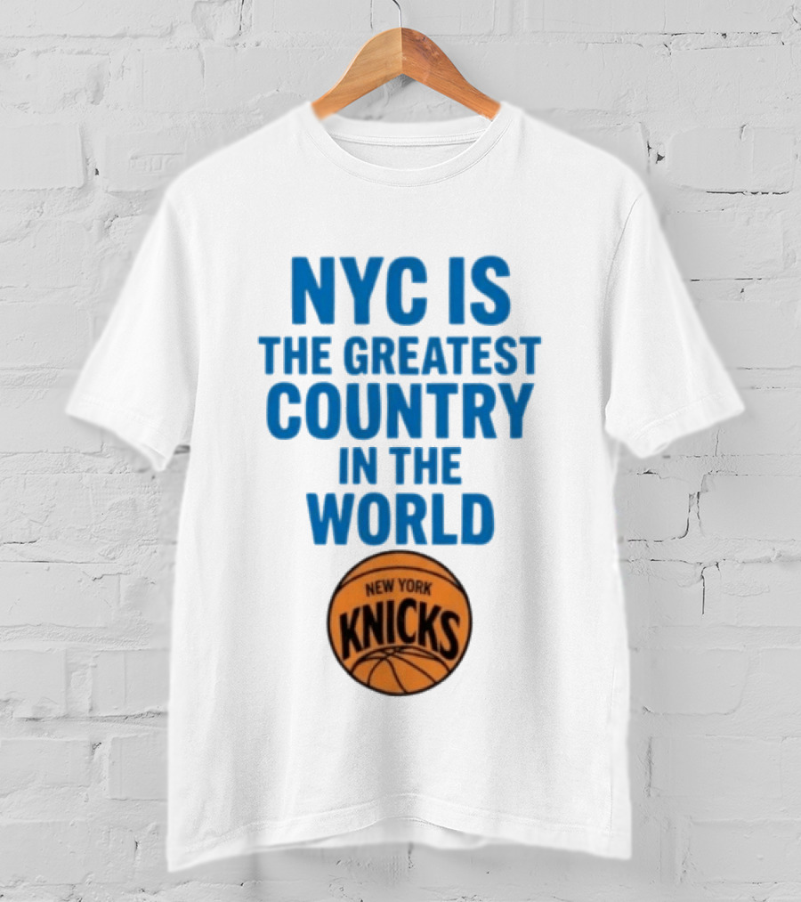 NYC Is The Greatest Country In The World New York Knicks Basketball T-Shirt