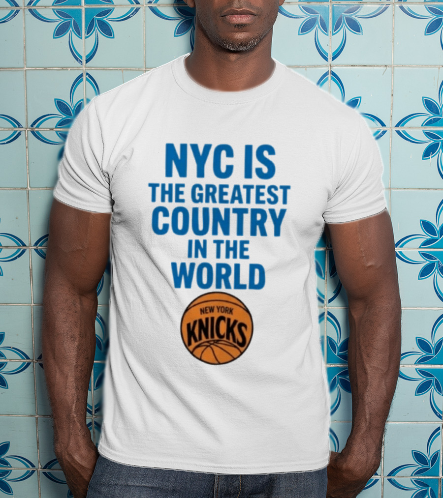 NYC Is The Greatest Country In The World New York Knicks Basketball T-Shirt