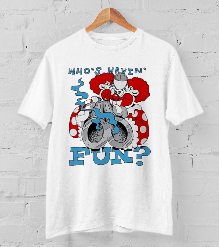Who's Havin' Fun Evil Clown With Smoking Handcuffs T-Shirt