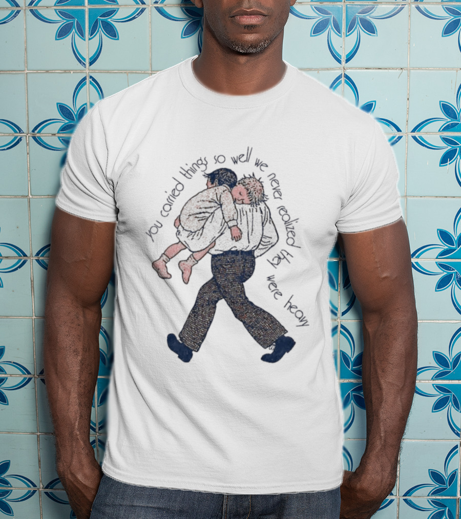 Parental Sacrifice You Carried Things So Well We Never Realized They Were Heavy Child Carrying Scene T-Shirt