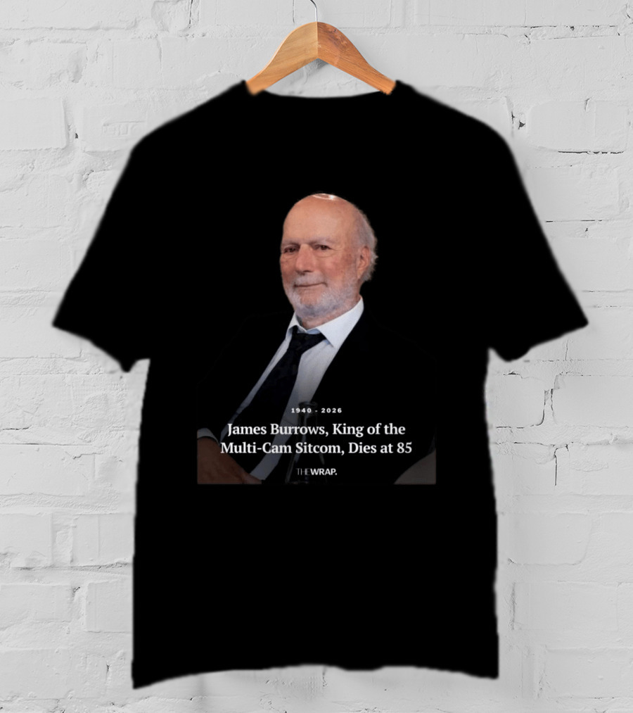 1940 2026 James Burrows King Of The Multi Cam Sitcom Dies At 85 The Wrap T-Shirt