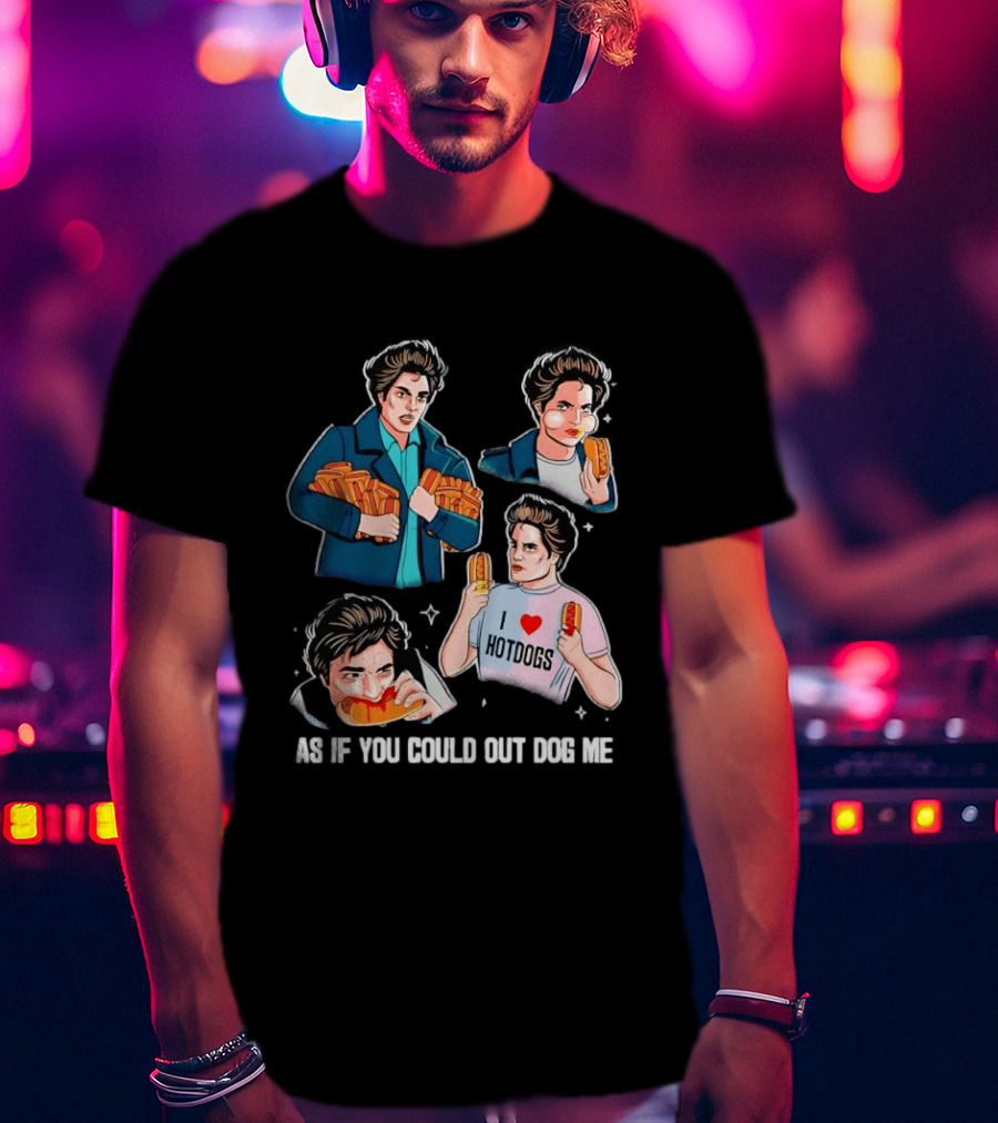 As If You Could Out Dog Me I Love Hotdogs T-Shirt