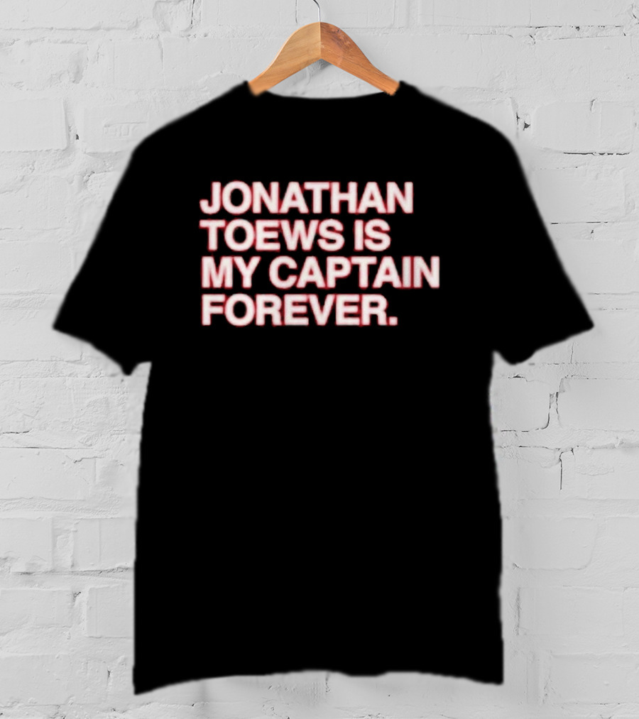 Jonathan Toews Is My Captain Forever NHL Fan Favorite T-Shirt