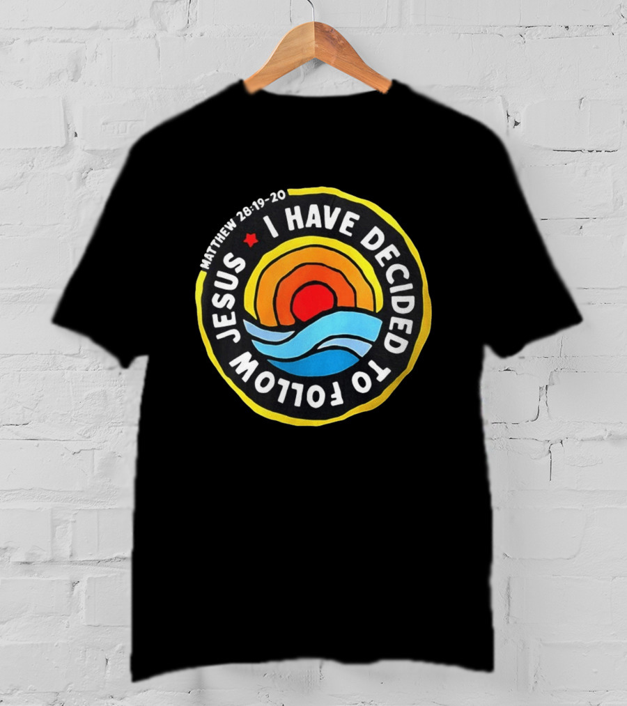 Matthew 28 19 20 I Have Decided To Follow Jesus Biblical Verse Sun Waves T-Shirt