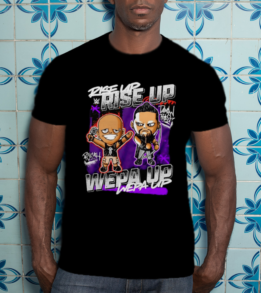 Rise Up Wepa Up Damian Priest WWE R Truth T-Shirt