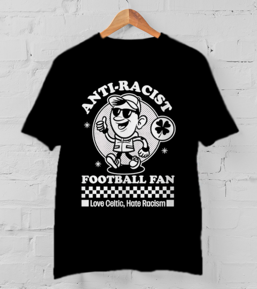 Anti Racist Football Fan Love Celtic Hate Racism T-Shirt