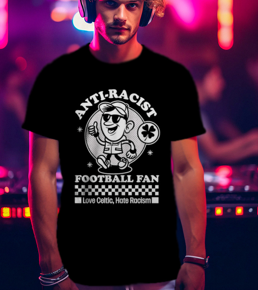 Anti Racist Football Fan Love Celtic Hate Racism T-Shirt