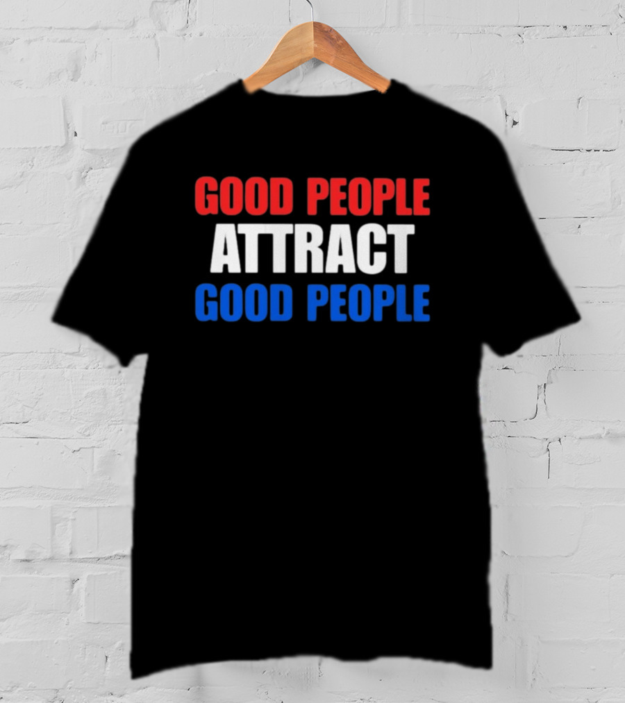 Good People Attract Good People Red White Blue T-Shirt