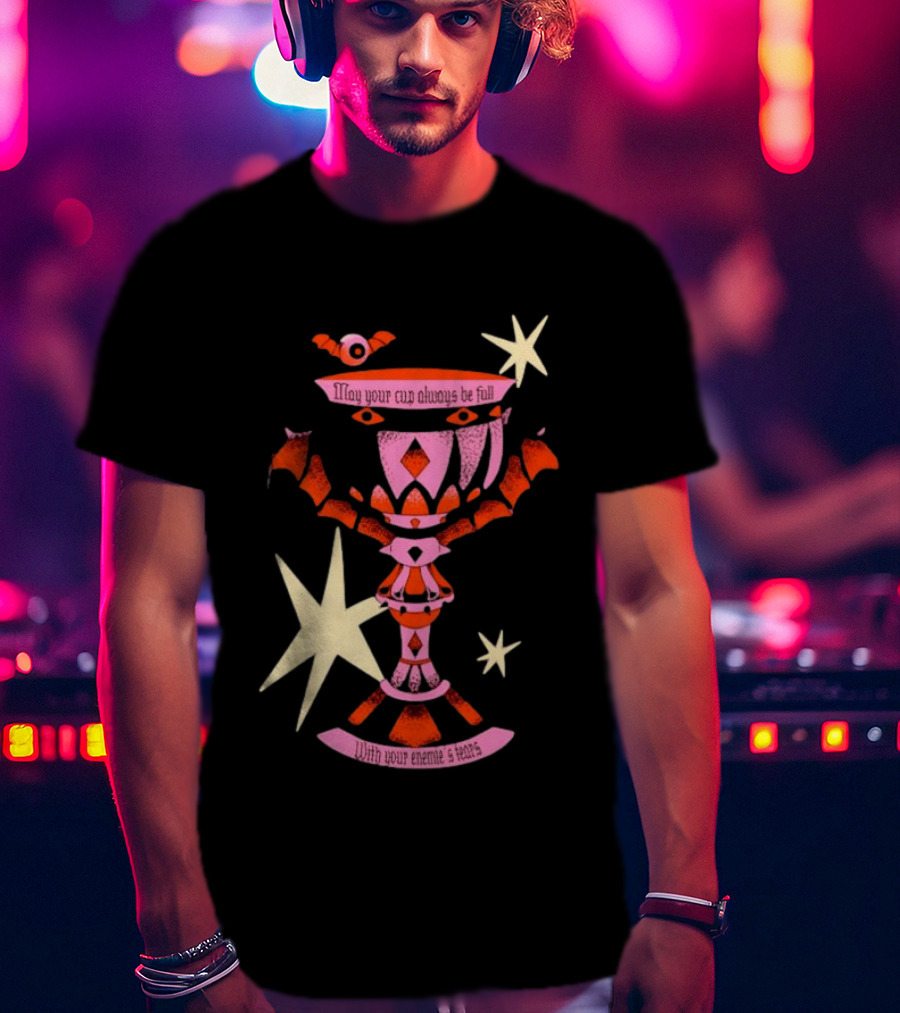 May Your Cup Always Be Full With Your Enemies Tears Goth Witchcraft Occult T-Shirt