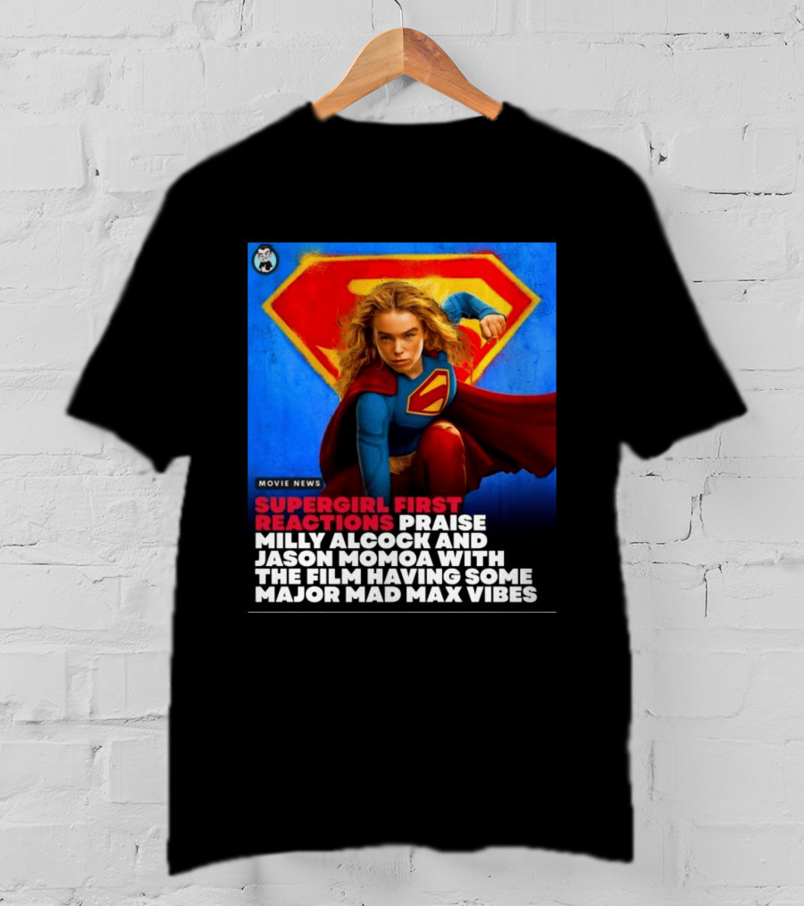 Supergirl First Reactions Milly Alcock Jason Momoa Mad Max Vibes T-Shirt
