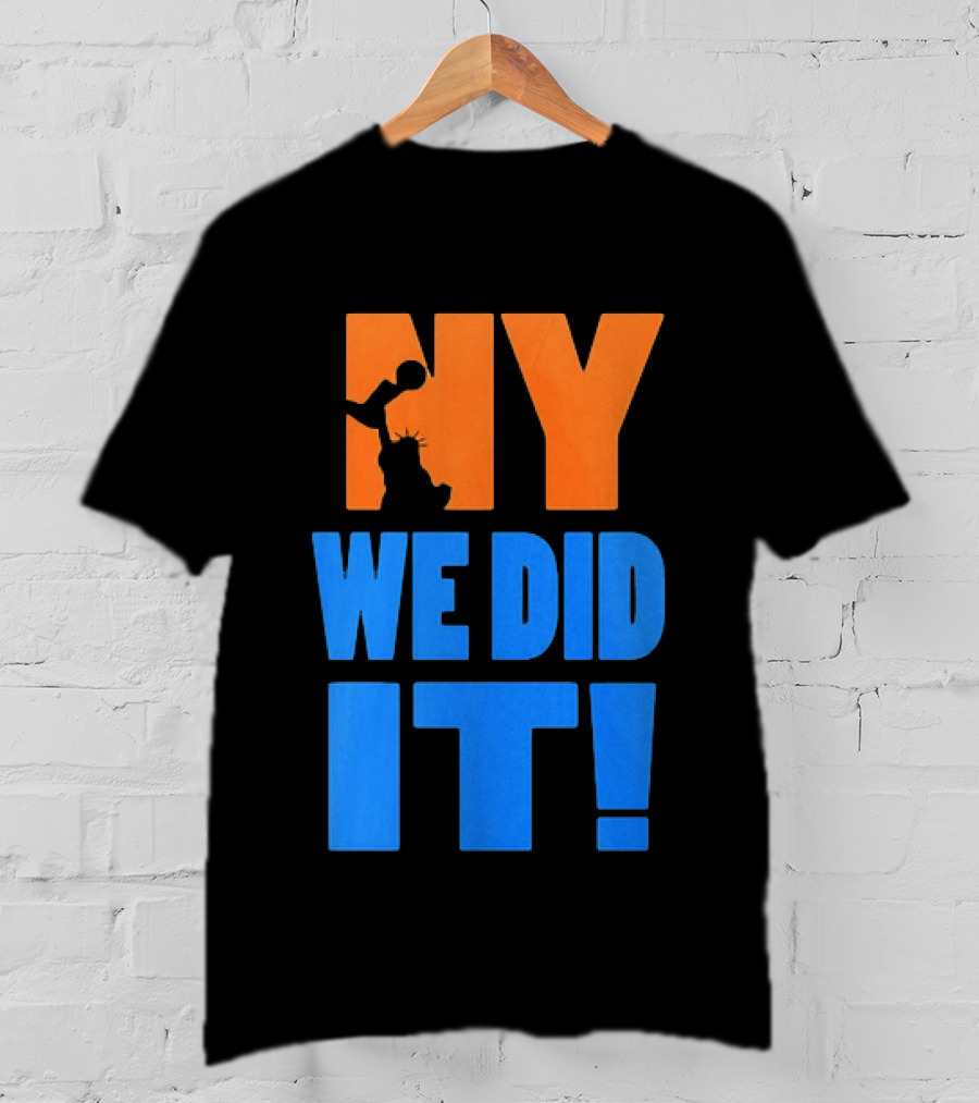 NY Knicks Statue Of Liberty We Did It T-Shirt
