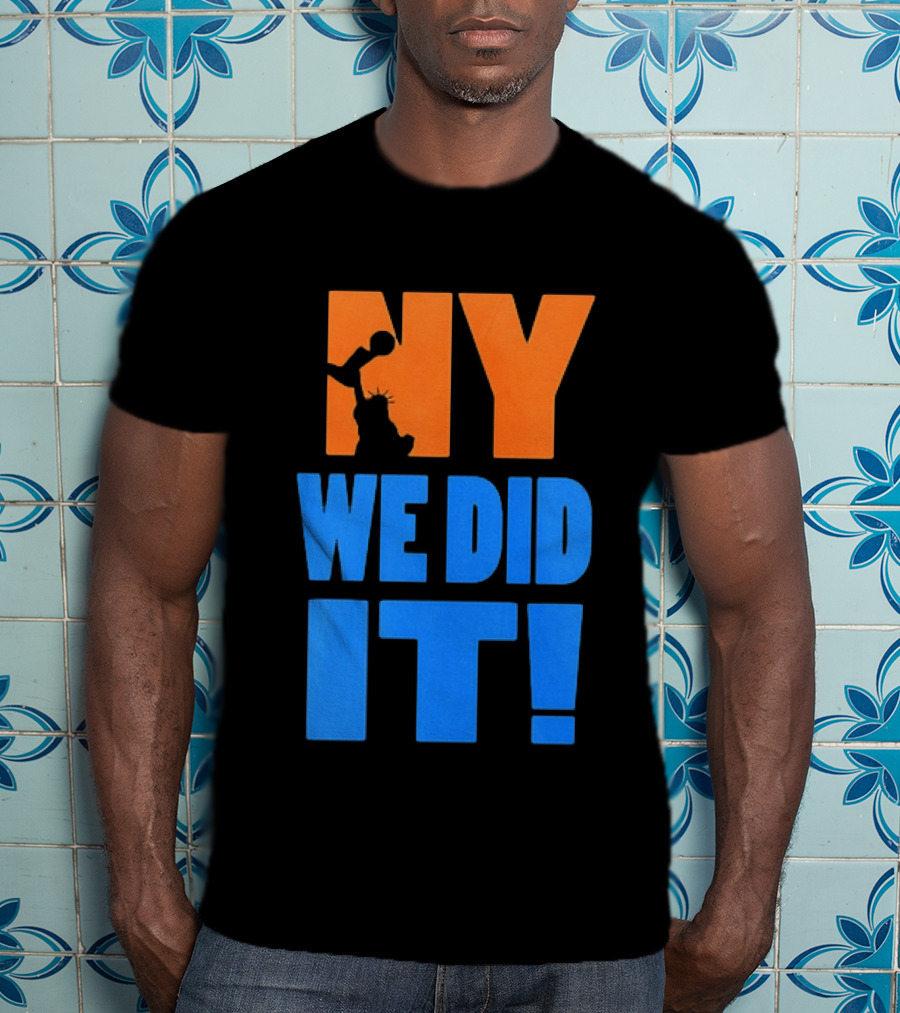 NY Knicks Statue Of Liberty We Did It T-Shirt