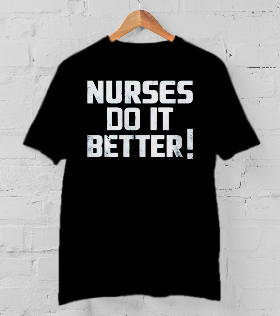 Nurses Do It Better 2023 T-Shirt