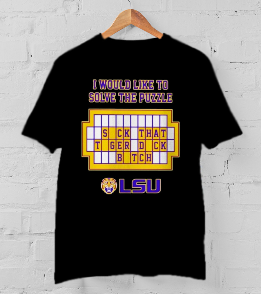 I Would Like To Solve The Puzzle Suck That Tiger Duck Bitch LSU T-Shirt