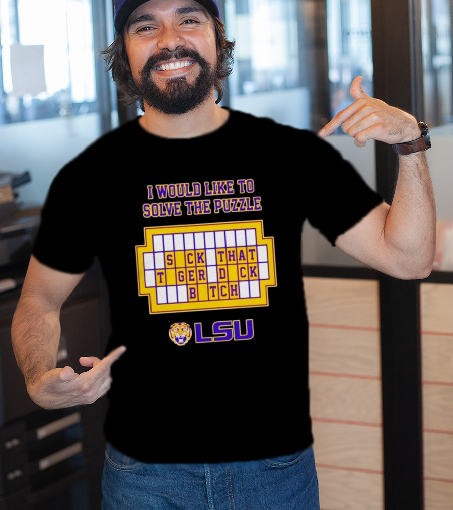 I Would Like To Solve The Puzzle Suck That Tiger Duck Bitch LSU T-Shirt
