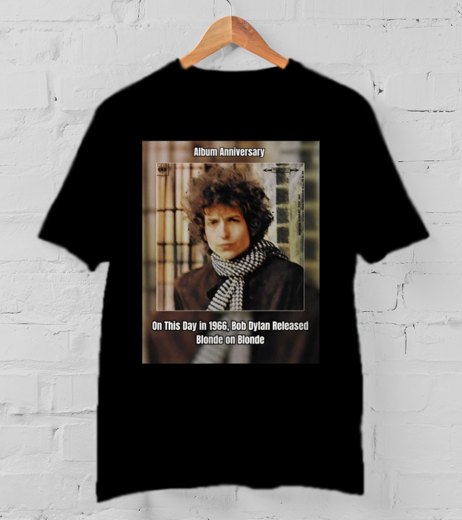 Album Anniversary On This Day In 1966 Bob Dylan Released Blonde On Blonde T-Shirt