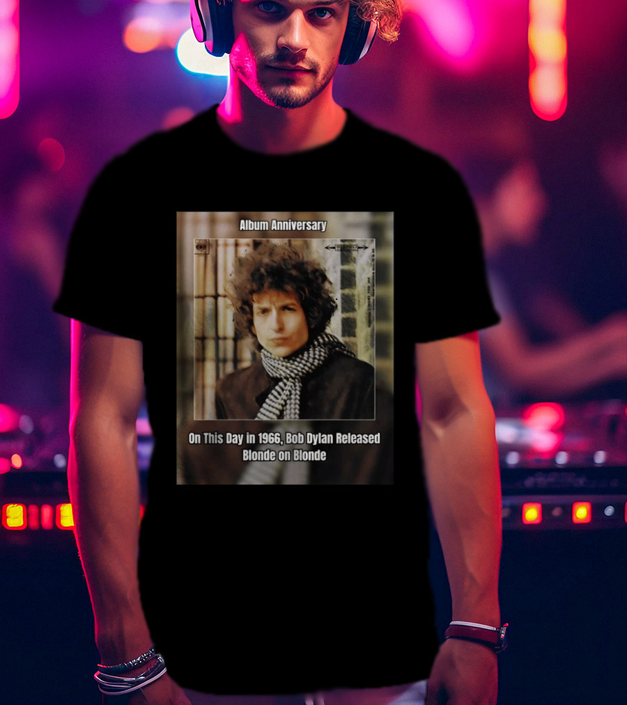 Album Anniversary On This Day In 1966 Bob Dylan Released Blonde On Blonde T-Shirt