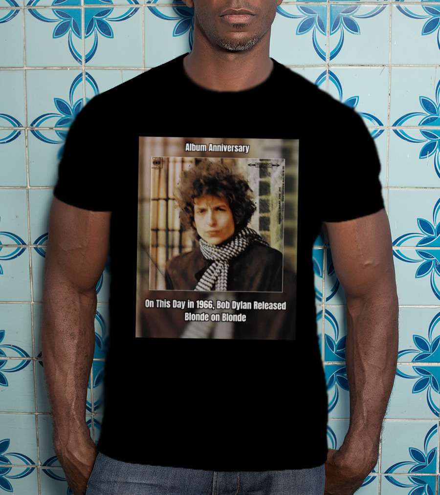Album Anniversary On This Day In 1966 Bob Dylan Released Blonde On Blonde T-Shirt