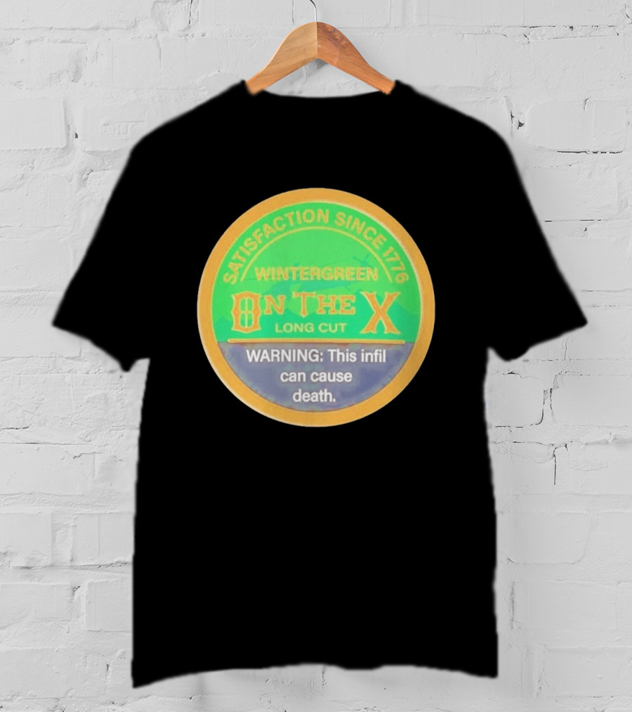 Wintergreen On The X Long Cut Satisfaction Since 1776 Warning Infil Can Cause Death T-Shirt