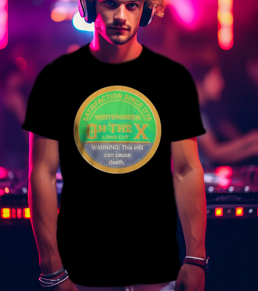 Wintergreen On The X Long Cut Satisfaction Since 1776 Warning Infil Can Cause Death T-Shirt