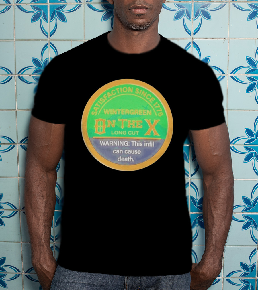 Wintergreen On The X Long Cut Satisfaction Since 1776 Warning Infil Can Cause Death T-Shirt