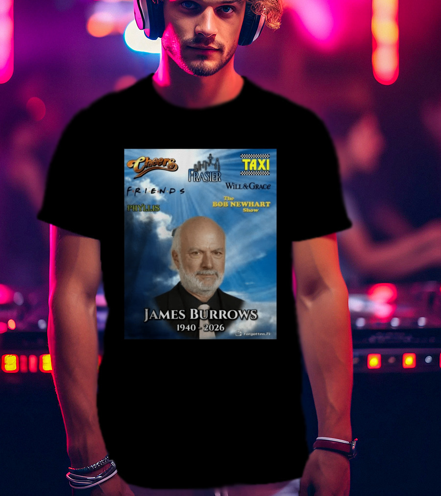 James Burrows 1940 2026 Cheers Frasier Taxi Friends Will & Grace Phyllis Bob Newhart Show T-Shirt