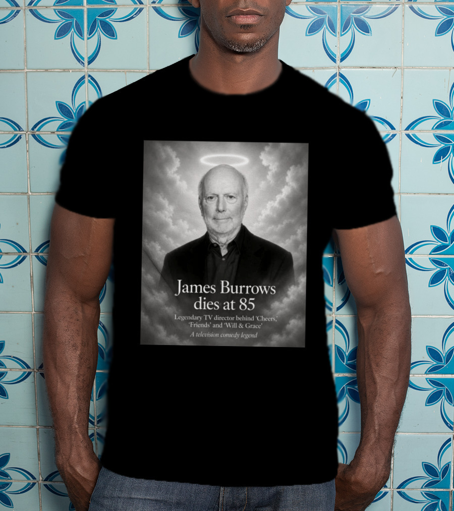 James Burrows Dies At 85 Legendary TV Director Behind Cheers Friends Will & Grace A Television Comedy Legend T-Shirt