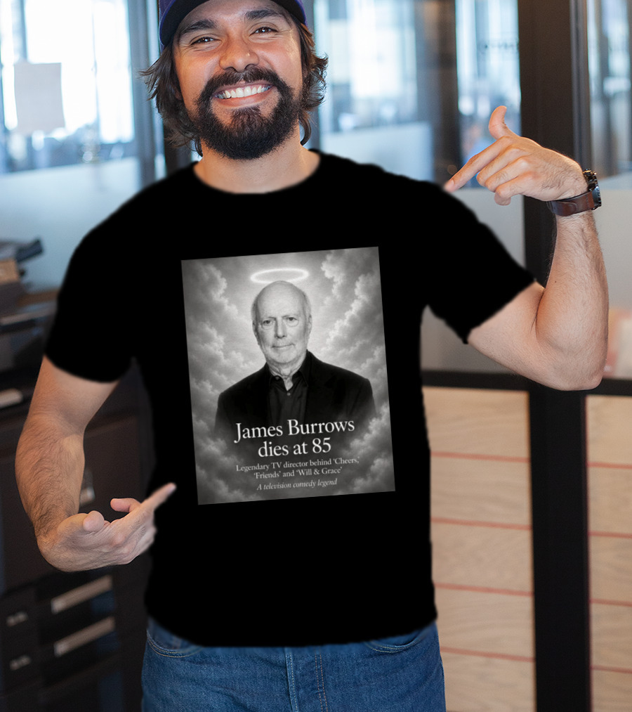 James Burrows Dies At 85 Legendary TV Director Behind Cheers Friends Will & Grace A Television Comedy Legend T-Shirt