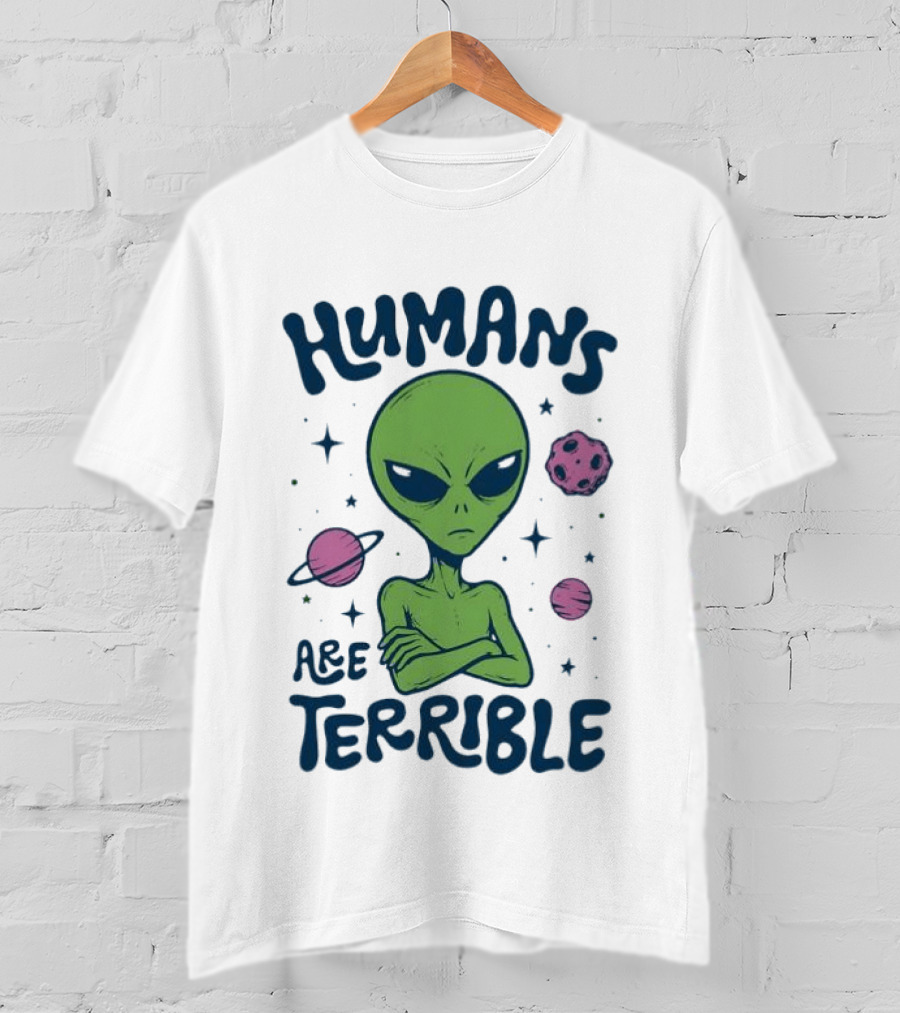 Humans Are Terrible Alien Space Galaxy Planets Stars T-Shirt
