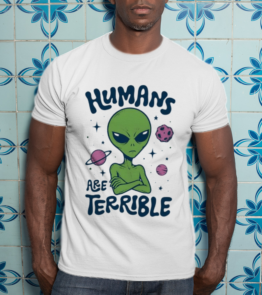 Humans Are Terrible Alien Space Galaxy Planets Stars T-Shirt
