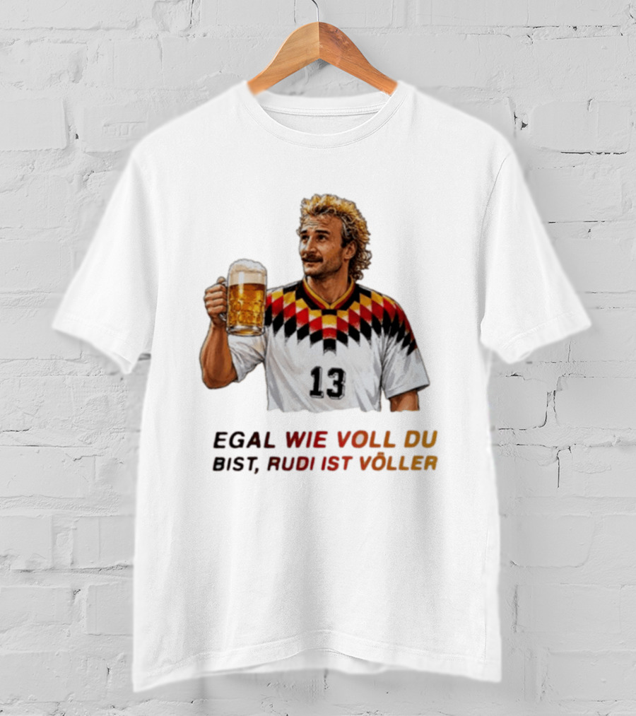 EGAL WIE VOLL DU BIST RUDI IST VÖLLER 13 Fußball Legende Mit Bierkrug T-Shirt