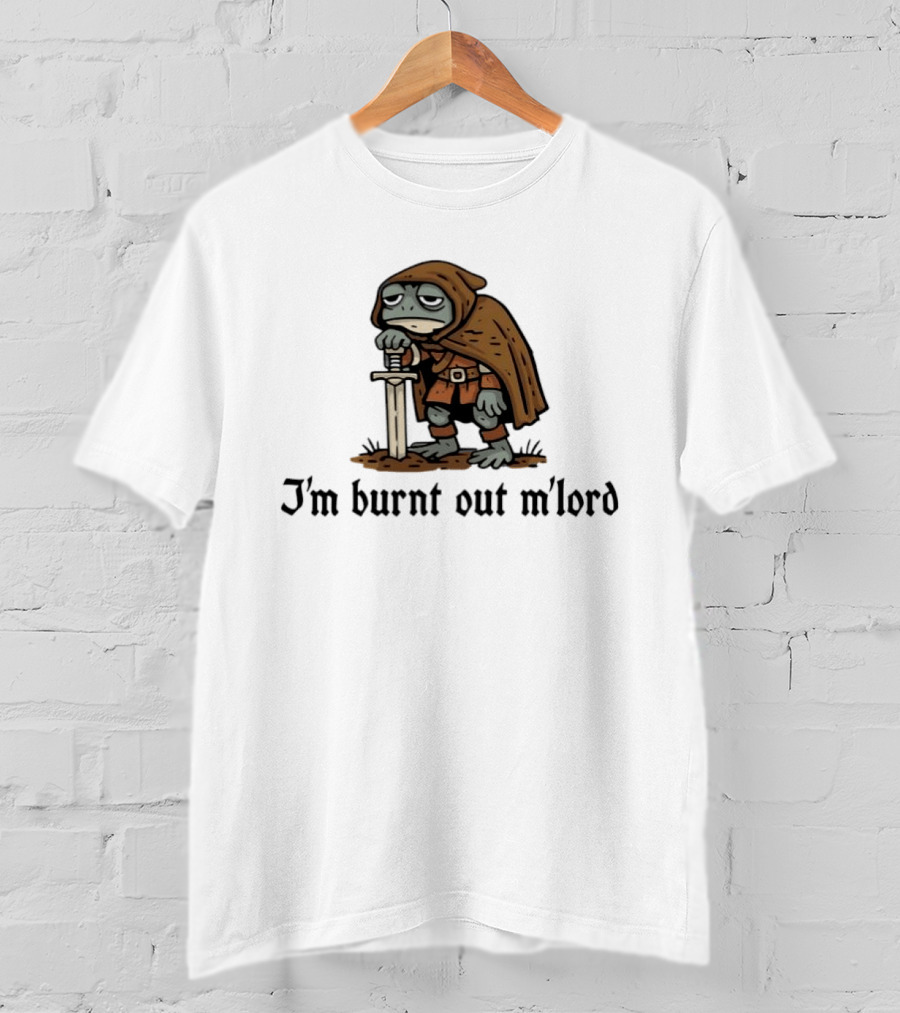 I'm Burnt Out M'lord Exhausted Toad Knight Fantasy Medieval Warrior Humor T-Shirt
