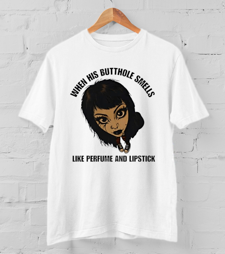 When His Butthole Smells Like Perfume And Lipstick Goth Girl T-Shirt