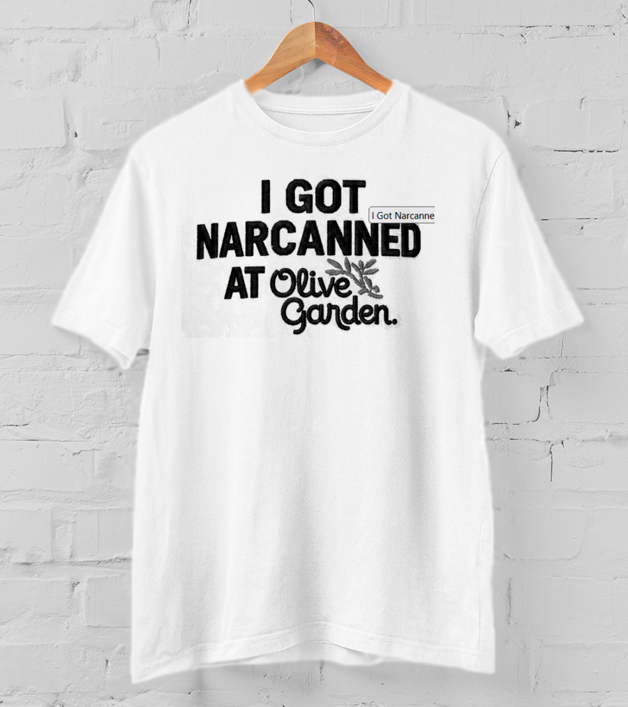 I Got Narcanned At Olive Garden Hat T-Shirt