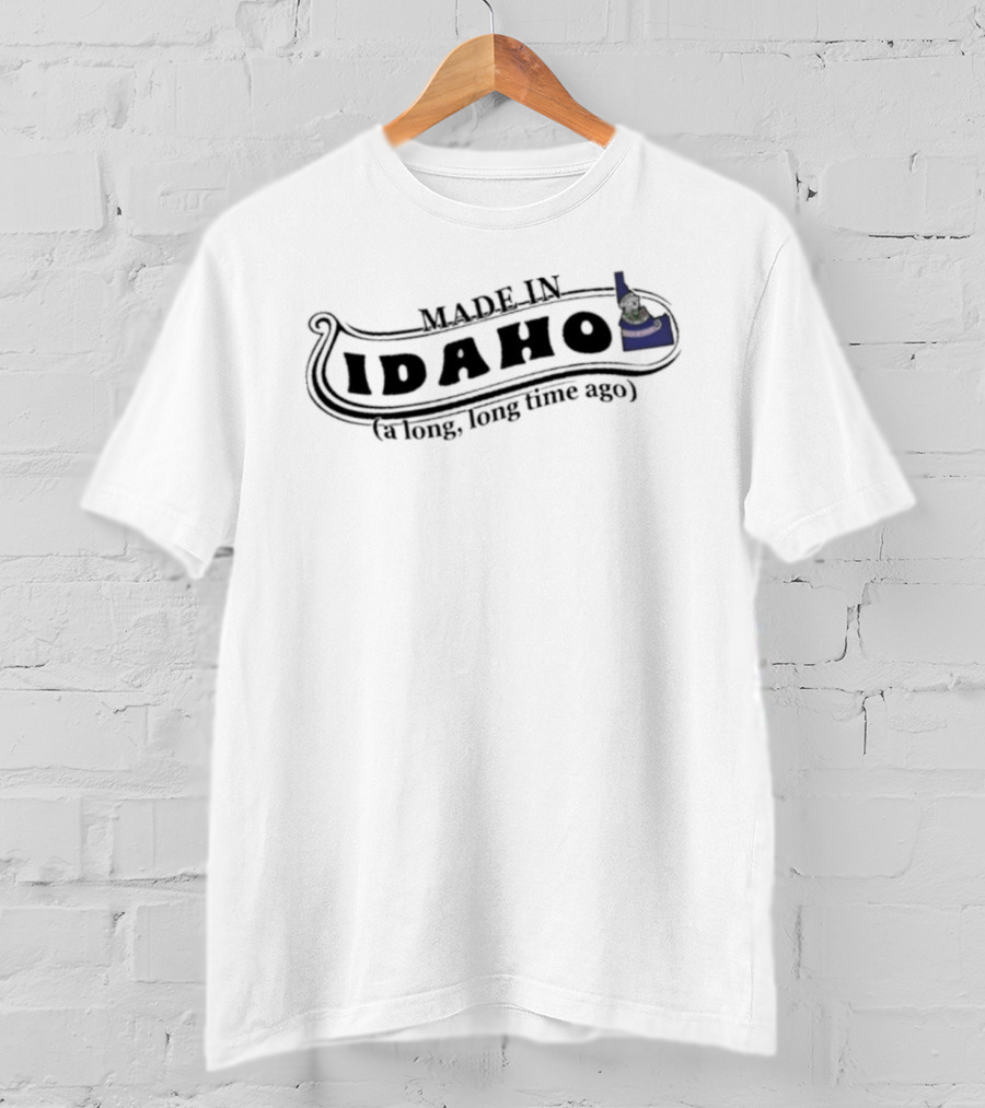 Made In Idaho A Long Long Time Ago T-Shirt