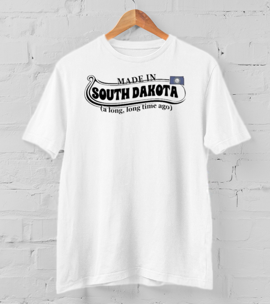 Made In South Dakota A Long Long Time Ago State Pride T-Shirt