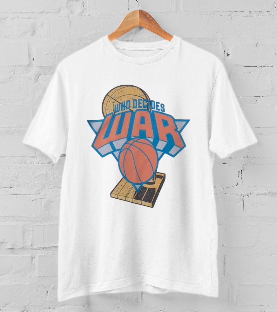 New York Knicks Who Decides War Basketball T-Shirt