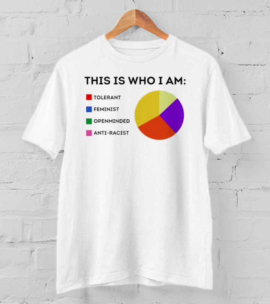 Tolerant Feminist Openminded Anti Racist Pie Chart This Is Who I Am T-Shirt