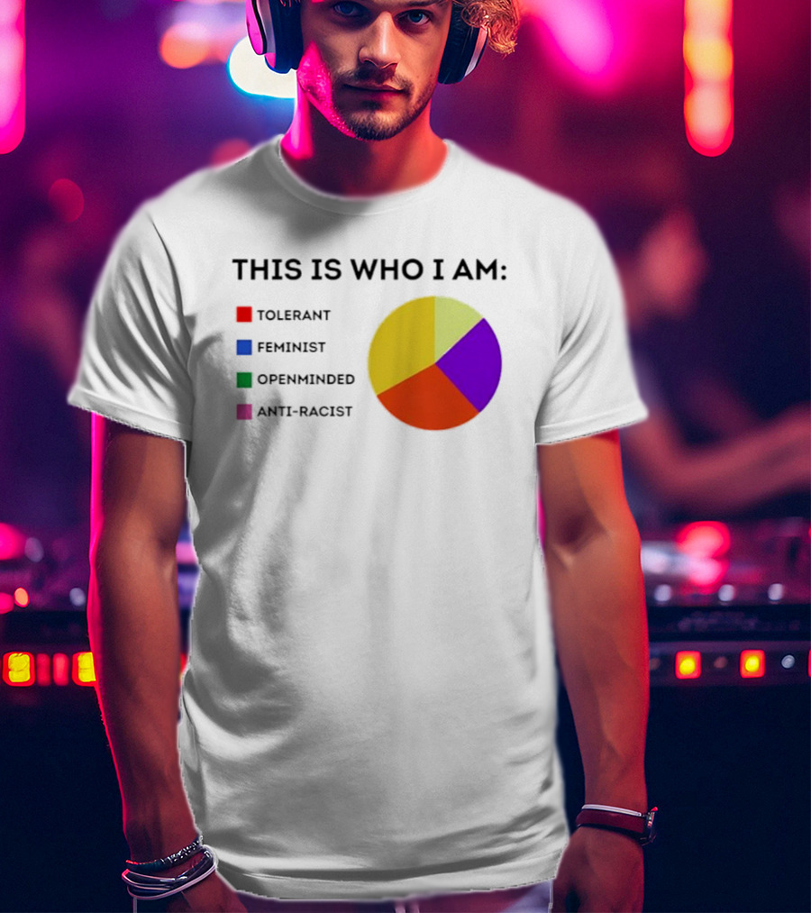 Tolerant Feminist Openminded Anti Racist Pie Chart This Is Who I Am T-Shirt