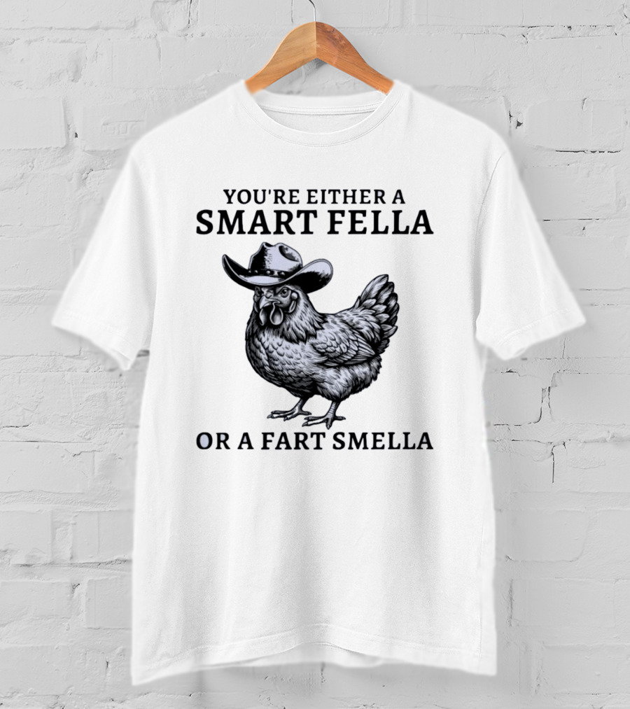 Western Poultry Humor You're Either A Smart Fella Or A Fart Smella Cowboy Chicken T-Shirt