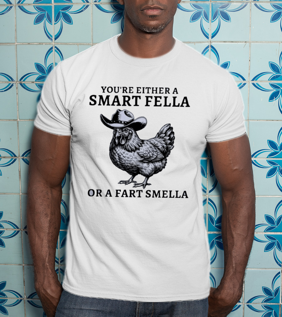 Western Poultry Humor You're Either A Smart Fella Or A Fart Smella Cowboy Chicken T-Shirt