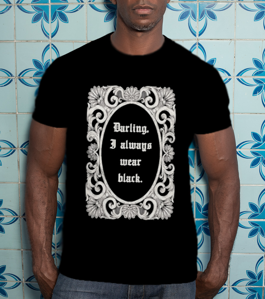 Darling I Always Wear Black Ornate Victorian Gothic T-Shirt